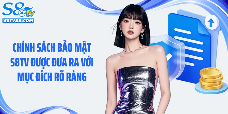 Chính sách bảo mật S8TV được đưa ra với mục đích rõ ràng