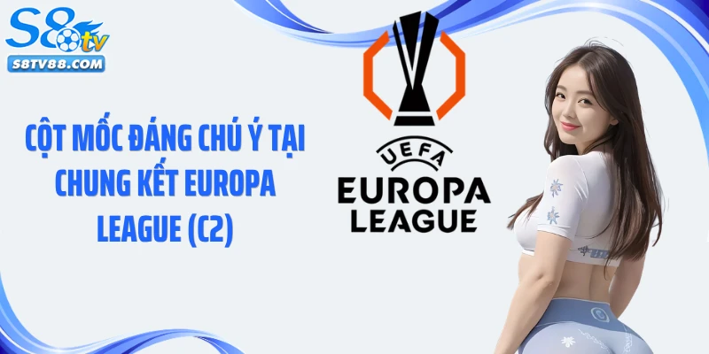Cột mốc đáng chú ý tại chung kết Europa League (C2)