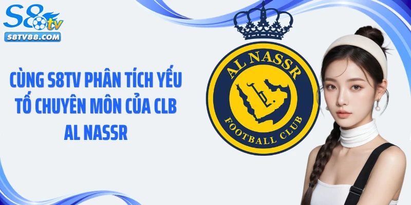 Cùng S8TV phân tích yếu tố chuyên môn của CLB Al Nassr