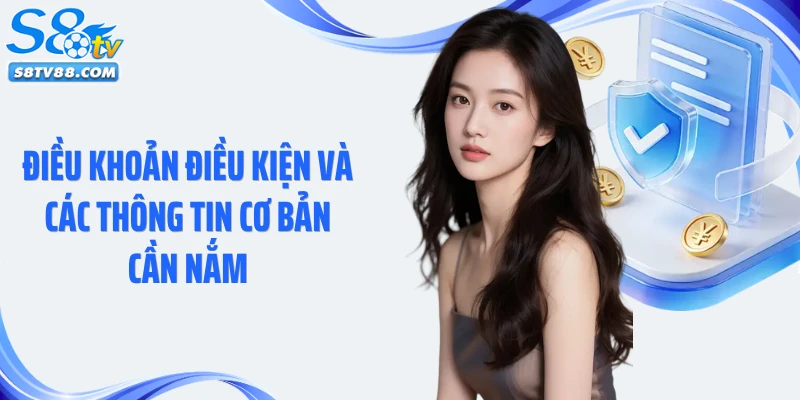 Điều khoản điều kiện và các thông tin cơ bản cần nắm