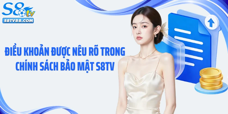 Điều khoản được nêu rõ trong chính sách bảo mật S8TV