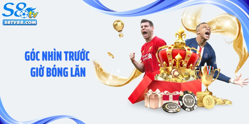 Góc Nhìn Trước Giờ Bóng Lăn: Phân Tích Chuyên Sâu Về Kèo Đấu