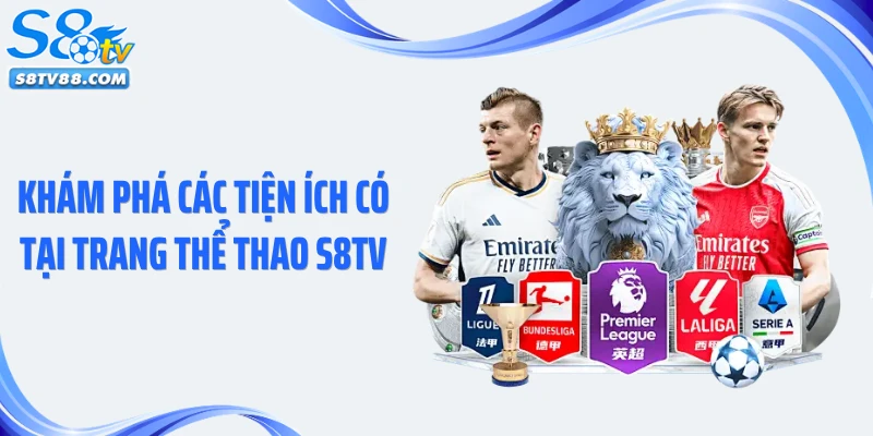 Khám phá các tiện ích có tại trang thể thao S8TV