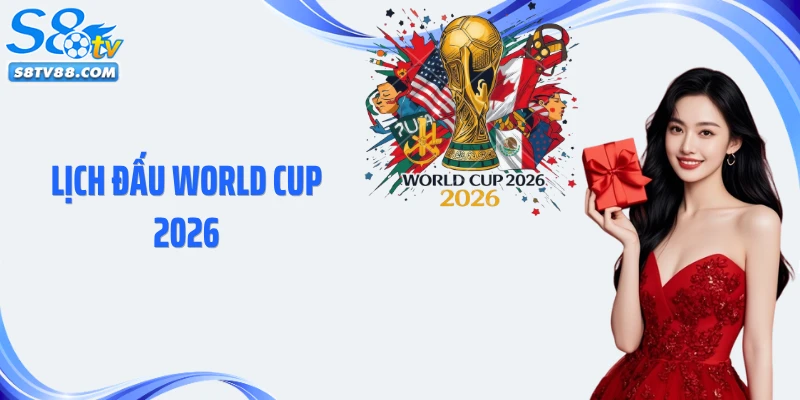 Lịch Đấu World Cup 2026: Chi Tiết Thời Gian Và Địa Điểm Tổ Chức