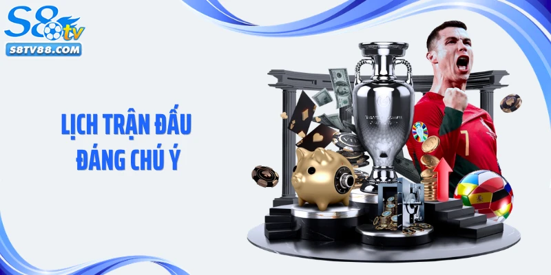 Lịch Trận Đấu Đáng Chú Ý: Cập Nhật Chi Tiết Tại S8TV