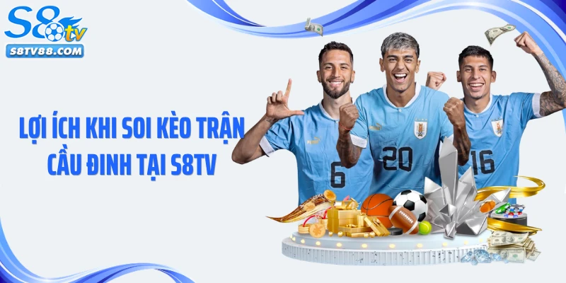 Lợi ích khi soi kèo trận cầu đinh tại S8TV