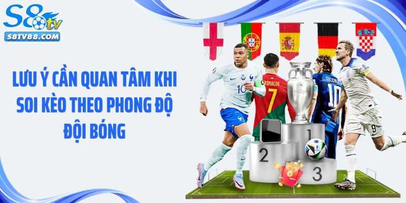 Lưu ý cần quan tâm khi soi kèo theo phong độ đội bóng