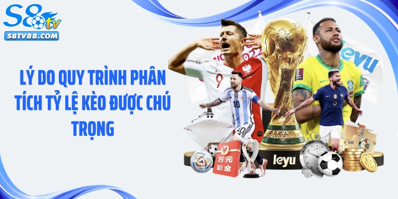 Lý do quy trình phân tích tỷ lệ kèo được chú trọng