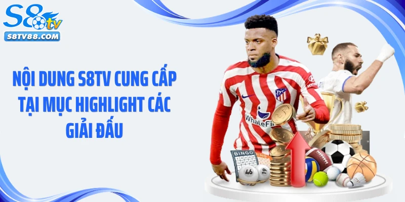 Nội dung S8TV cung cấp tại mục highlight các giải đấu