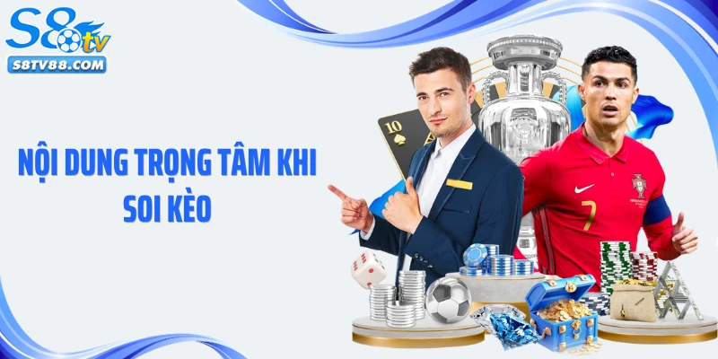 Nội dung trọng tâm khi soi kèo