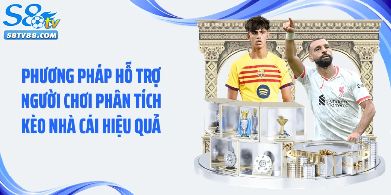 Phương pháp hỗ trợ người chơi phân tích kèo nhà cái hiệu quả