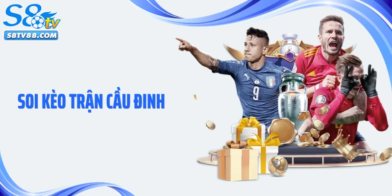 Soi Kèo Trận Cầu Đinh:  Chìa Khóa Giúp Bạn Nắm Bắt Thắng Lợi