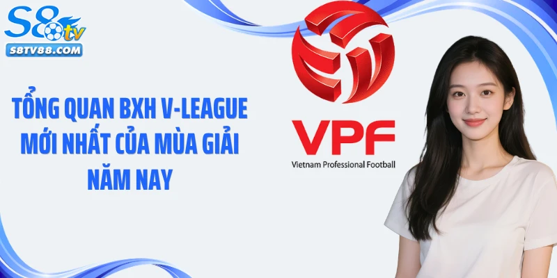 Tổng quan BXH V-League mới nhất của mùa giải năm nay