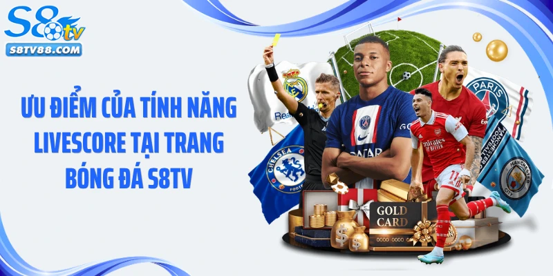 Ưu điểm của tính năng livescore tại trang bóng đá S8TV