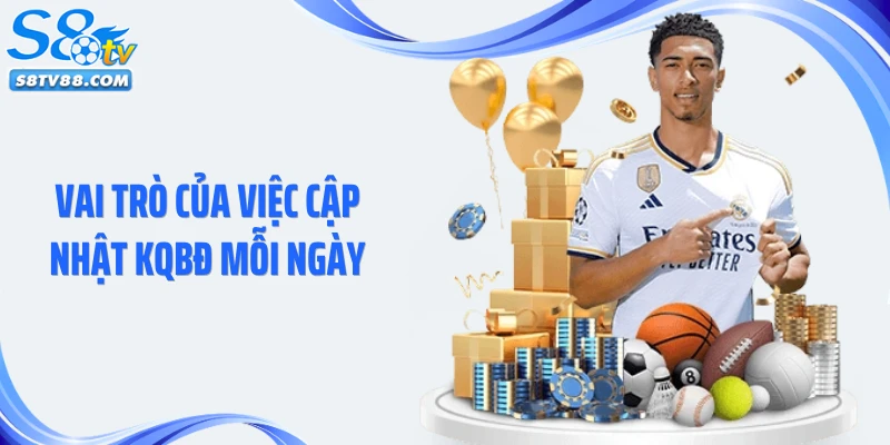 Vai trò của việc cập nhật KQBĐ mỗi ngày