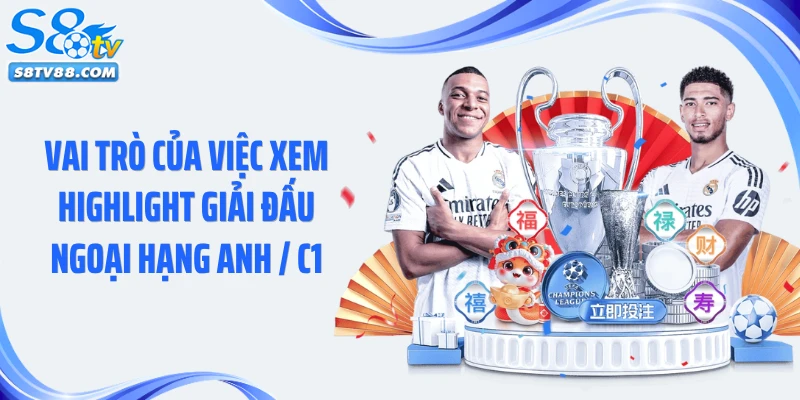 Vai trò của việc xem highlight giải đấu Ngoại Hạng Anh / C1