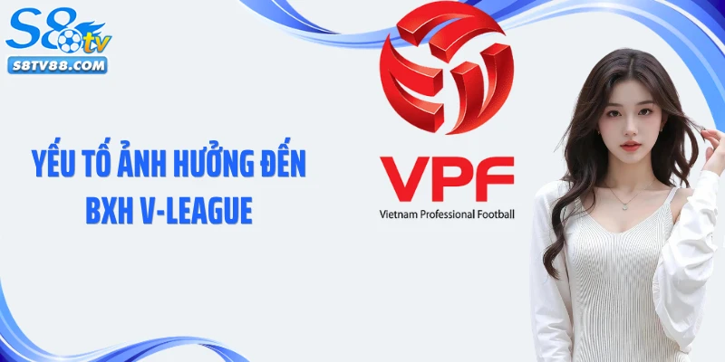Yếu tố ảnh hưởng đến BXH V-League